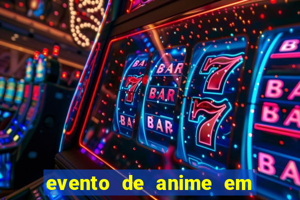 evento de anime em sp hoje